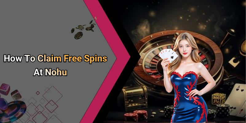 How To Claim Free Spins At Nohu