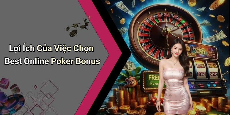 Lợi Ích Của Việc Chọn Best Online Poker Bonus