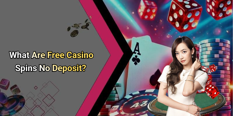 What Are Free Casino Spins No Deposit?