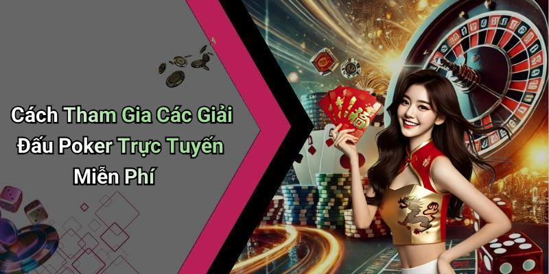 Cách Tham Gia Các Giải Đấu Poker Trực Tuyến Miễn Phí