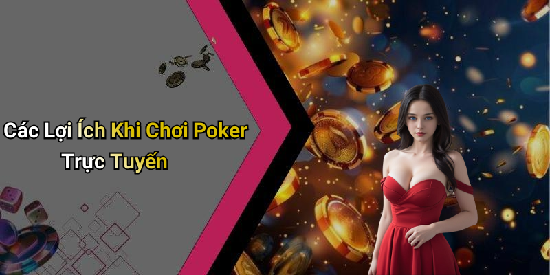 Các Lợi Ích Khi Chơi Poker Trực Tuyến
