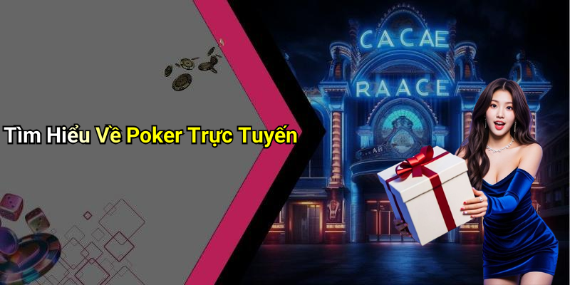 Tìm Hiểu Về Poker Trực Tuyến