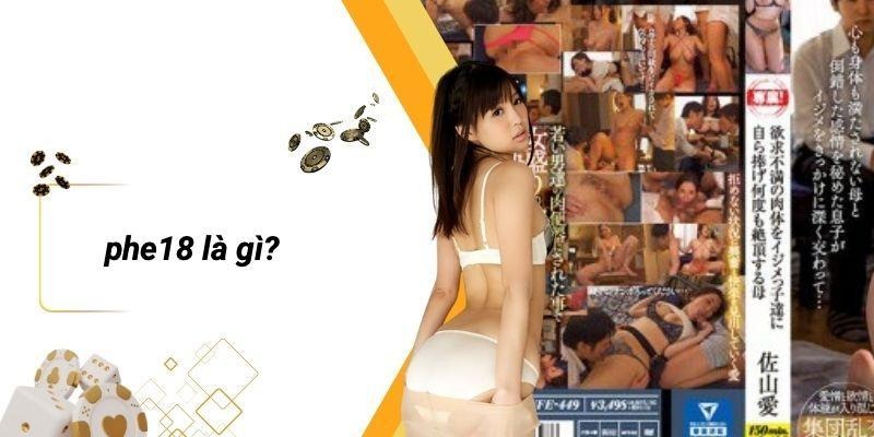PHE18 Là Gì?