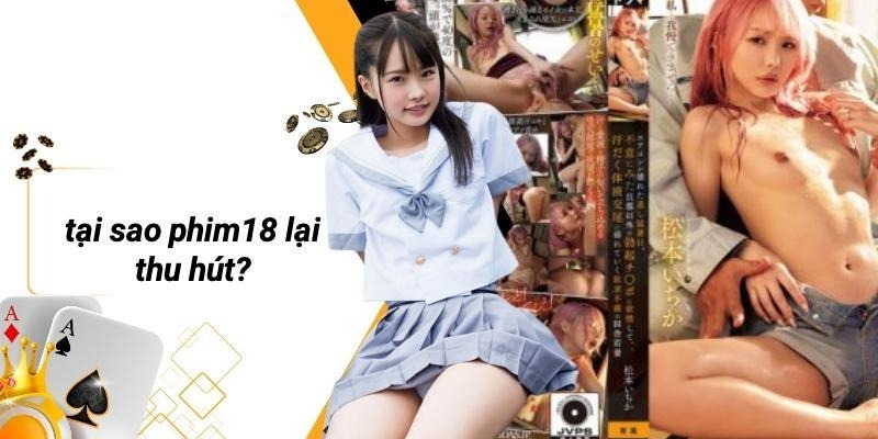 Tại Sao PHIM18 Lại Thu Hút?