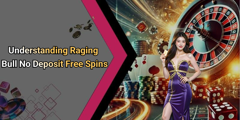 Understanding Raging Bull No Deposit Free Spins