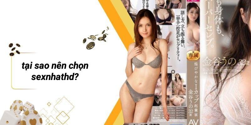 Tại Sao Nên Chọn SEXNHATHD?