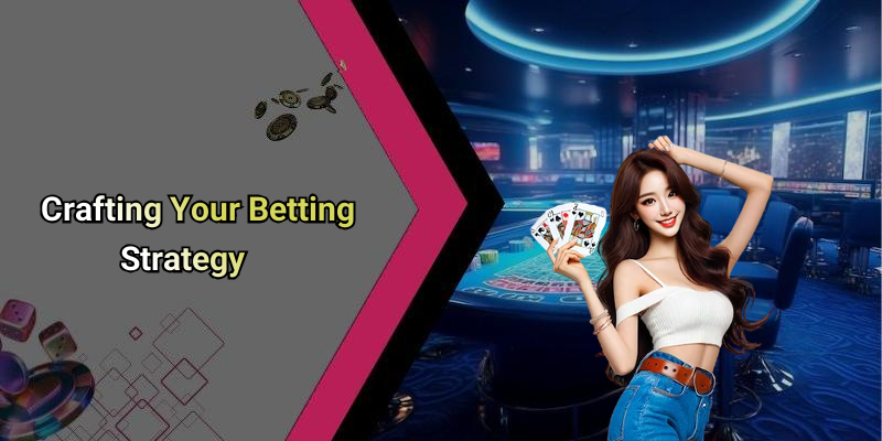 Crafting Your Betting Strategy