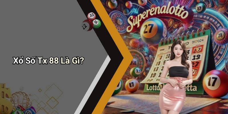 Xổ Số Tx 88 Là Gì?