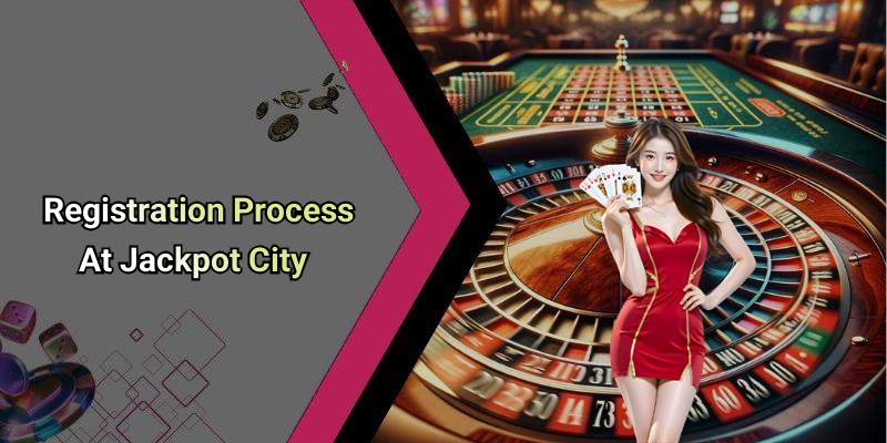 Registration Process At Jackpot City