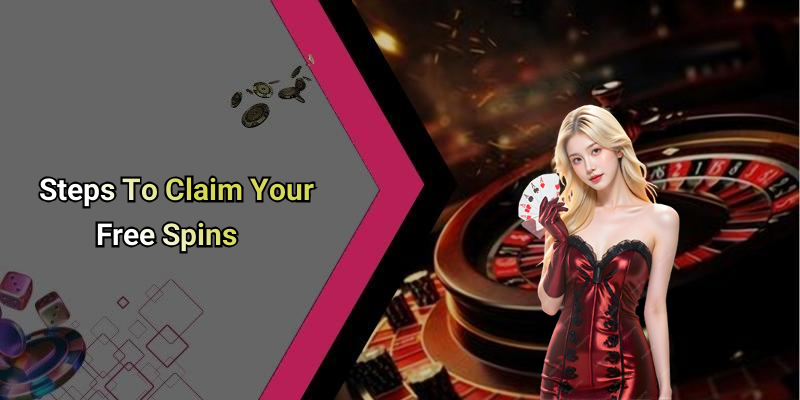 Steps To Claim Your Free Spins