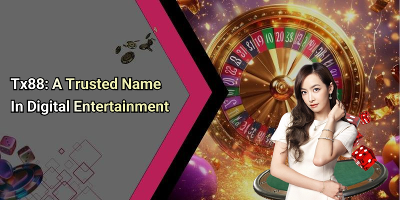 Tx88: A Trusted Name In Digital Entertainment