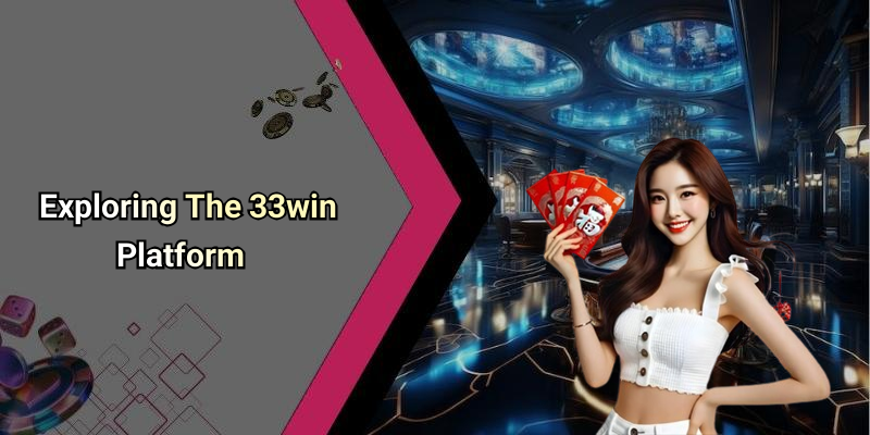 Exploring The 33win Platform