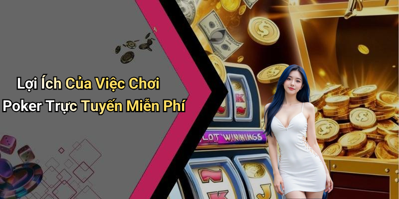 Lợi Ích Của Việc Chơi Poker Trực Tuyến Miễn Phí