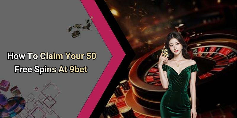 How To Claim Your 50 Free Spins At 9bet