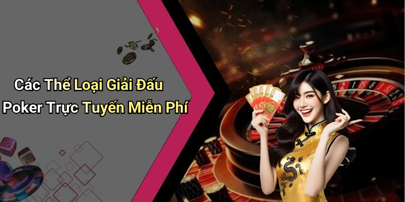 Các Thể Loại Giải Đấu Poker Trực Tuyến Miễn Phí