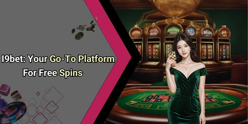 I9bet: Your Go-To Platform For Free Spins