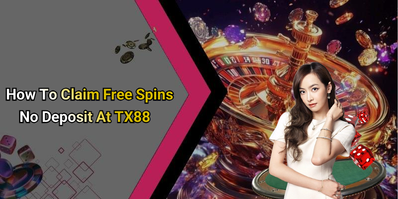 How To Claim Free Spins No Deposit At TX88