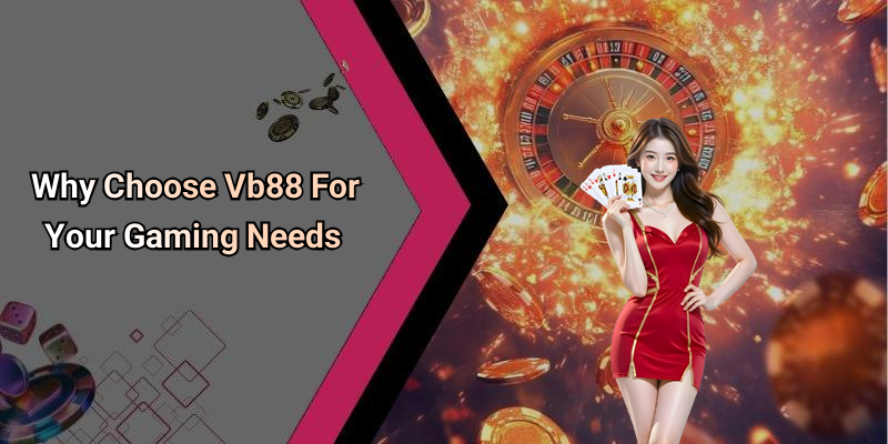 Why Choose Vb88 For Your Gaming Needs