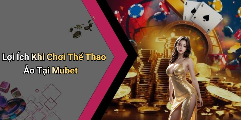 Lợi Ích Khi Chơi Thể Thao Ảo Tại Mubet