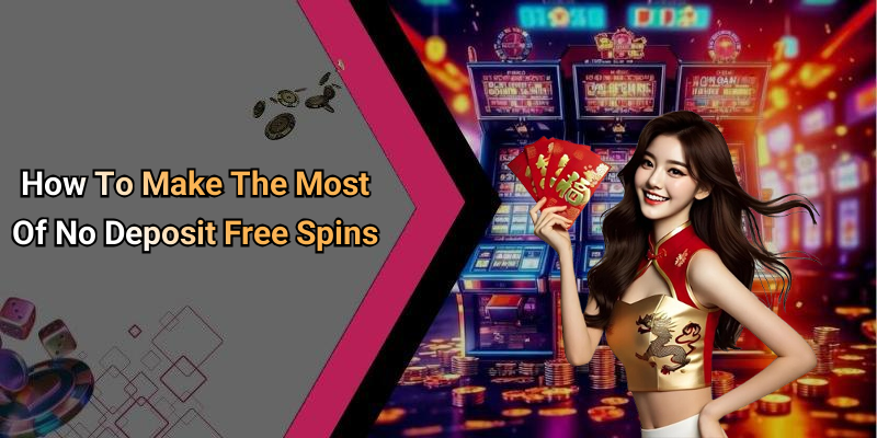 How To Make The Most Of No Deposit Free Spins
