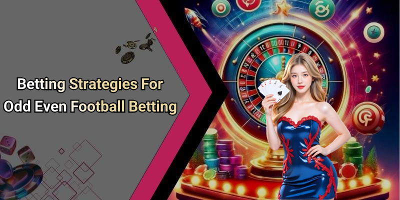 Betting Strategies For Odd Even Football Betting