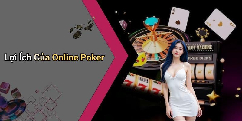 Lợi Ích Của Online Poker
