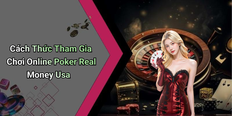 Cách Thức Tham Gia Chơi Online Poker Real Money Usa