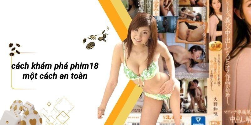 Cách Khám Phá PHIM18 Một Cách An Toàn