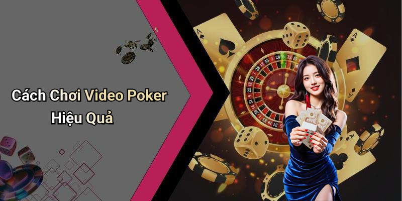 Cách Chơi Video Poker Hiệu Quả