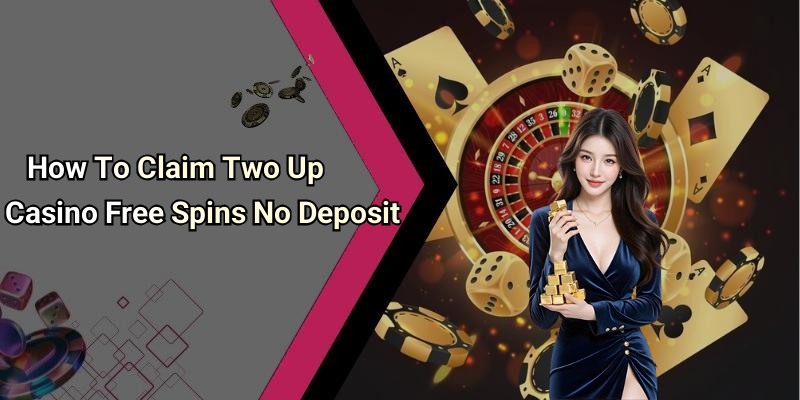 How To Claim Two Up Casino Free Spins No Deposit