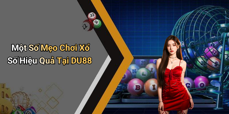 Một Số Mẹo Chơi Xổ Số Hiệu Quả Tại DU88