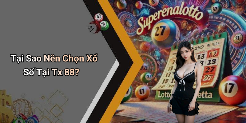 Tại Sao Nên Chọn Xổ Số Tại Tx 88?