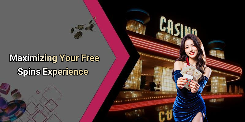 Maximizing Your Free Spins Experience