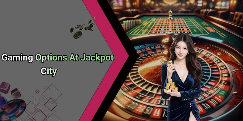 Gaming Options At Jackpot City