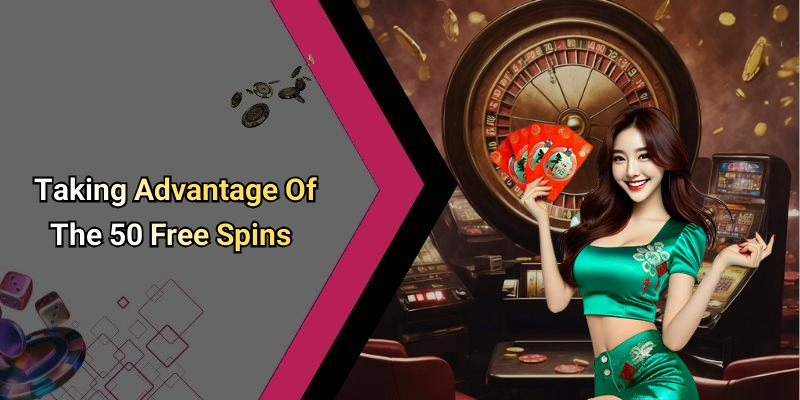Taking Advantage Of The 50 Free Spins