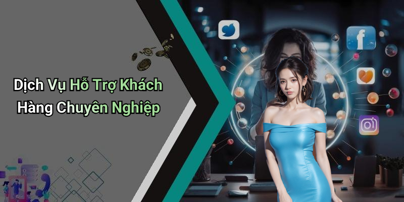 Dịch Vụ Hỗ Trợ Khách Hàng Chuyên Nghiệp