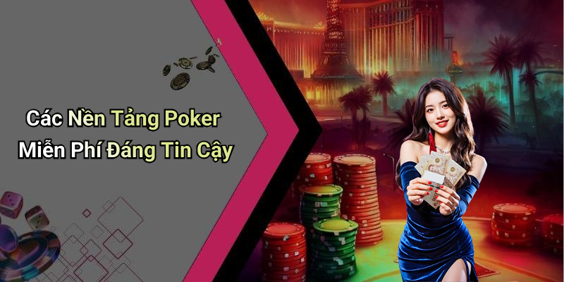 Các Nền Tảng Poker Miễn Phí Đáng Tin Cậy