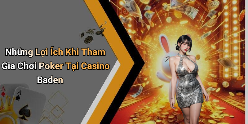 Những Lợi Ích Khi Tham Gia Chơi Poker Tại Casino Baden