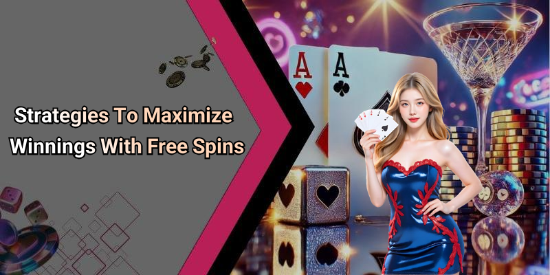 Strategies To Maximize Winnings With Free Spins