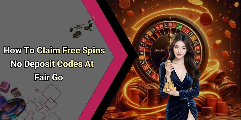 How To Claim Free Spins No Deposit Codes At Fair Go