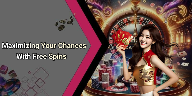 Maximizing Your Chances With Free Spins