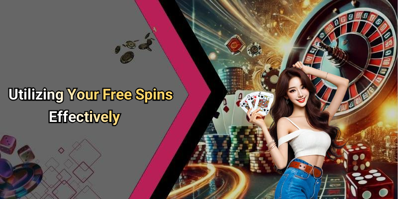 Utilizing Your Free Spins Effectively