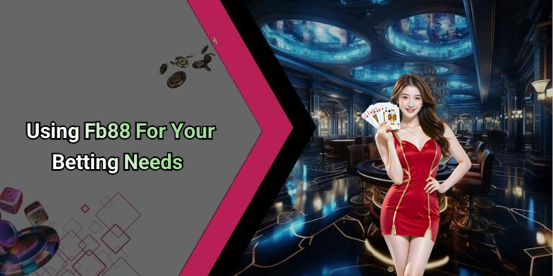 Using Fb88 For Your Betting Needs