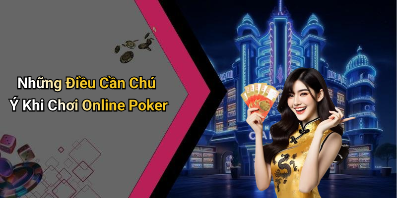 Những Điều Cần Chú Ý Khi Chơi Online Poker