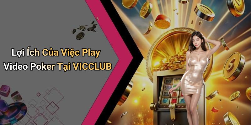 Lợi Ích Của Việc Play Video Poker Tại VICCLUB