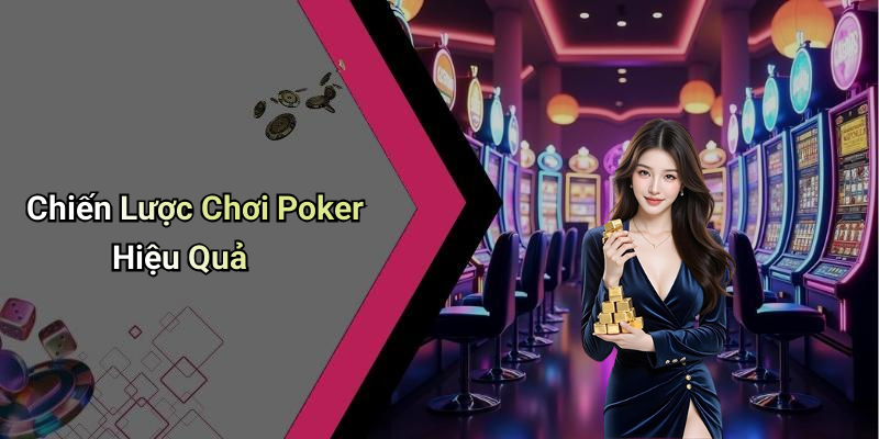 Chiến Lược Chơi Poker Hiệu Quả