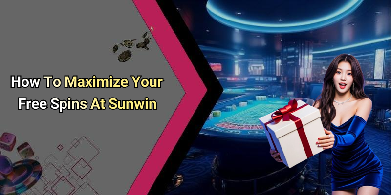 How To Maximize Your Free Spins At Sunwin