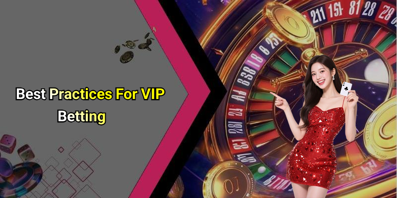 Best Practices For VIP Betting
