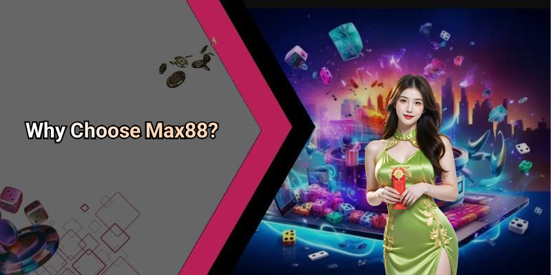Why Choose Max88?