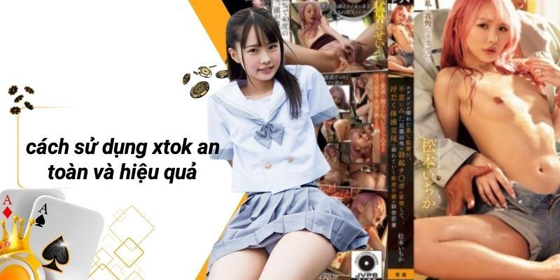 Cách Sử Dụng XTOK An Toàn Và Hiệu Quả